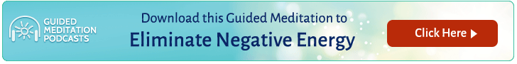 Download this guided meditation podcast to eliminate negative energy